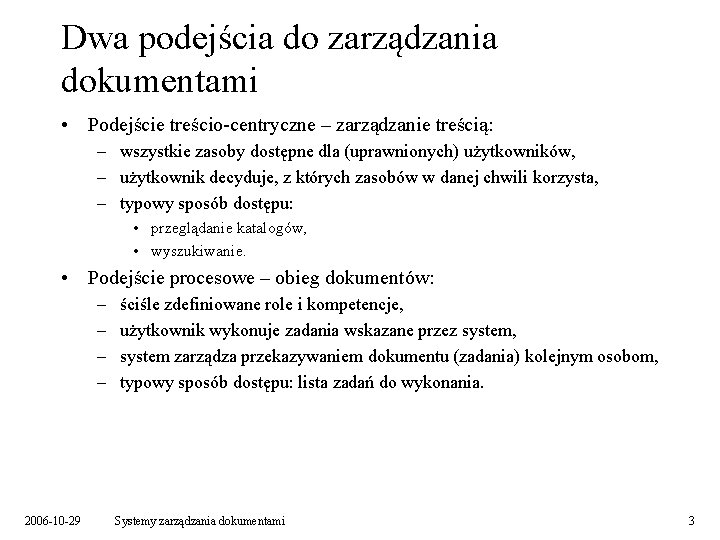 Dwa podejścia do zarządzania dokumentami • Podejście treścio-centryczne – zarządzanie treścią: – wszystkie zasoby