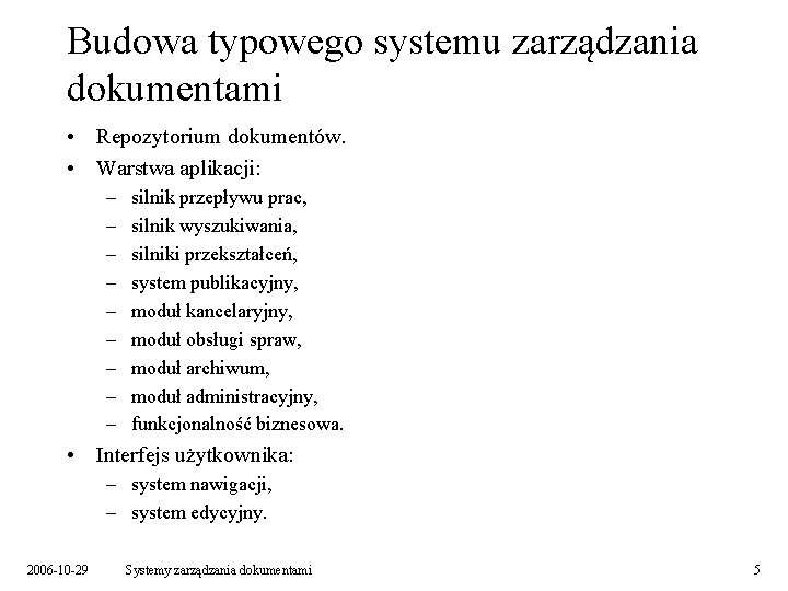 Budowa typowego systemu zarządzania dokumentami • Repozytorium dokumentów. • Warstwa aplikacji: – – –