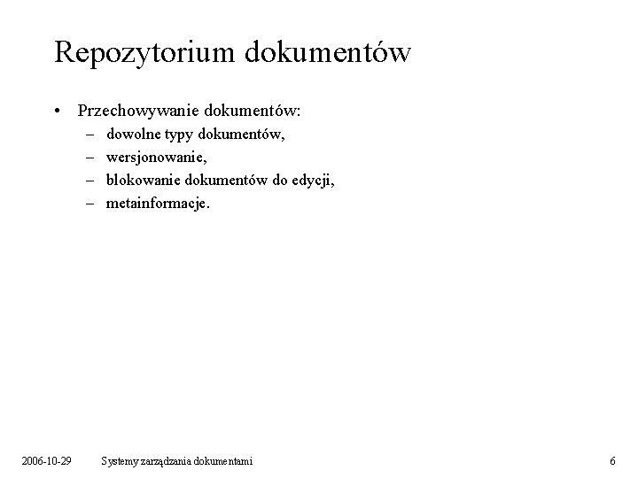 Repozytorium dokumentów • Przechowywanie dokumentów: – – 2006 -10 -29 dowolne typy dokumentów, wersjonowanie,