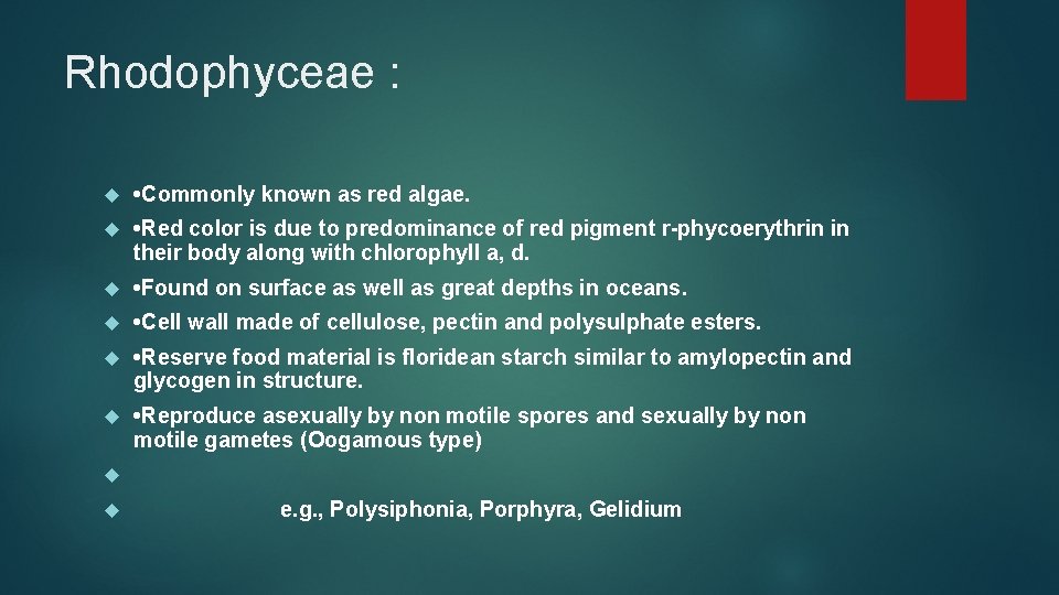 Rhodophyceae : • Commonly known as red algae. • Red color is due to