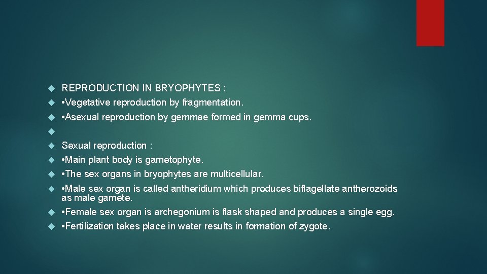  REPRODUCTION IN BRYOPHYTES : • Vegetative reproduction by fragmentation. • Asexual reproduction by