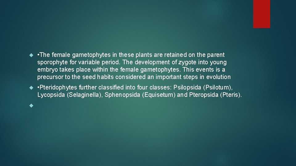  • The female gametophytes in these plants are retained on the parent sporophyte