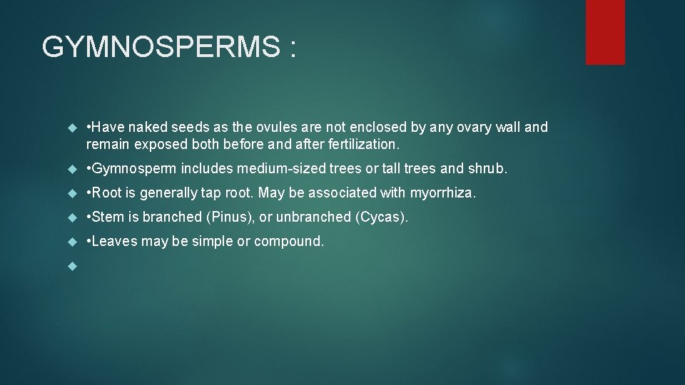 GYMNOSPERMS : • Have naked seeds as the ovules are not enclosed by any