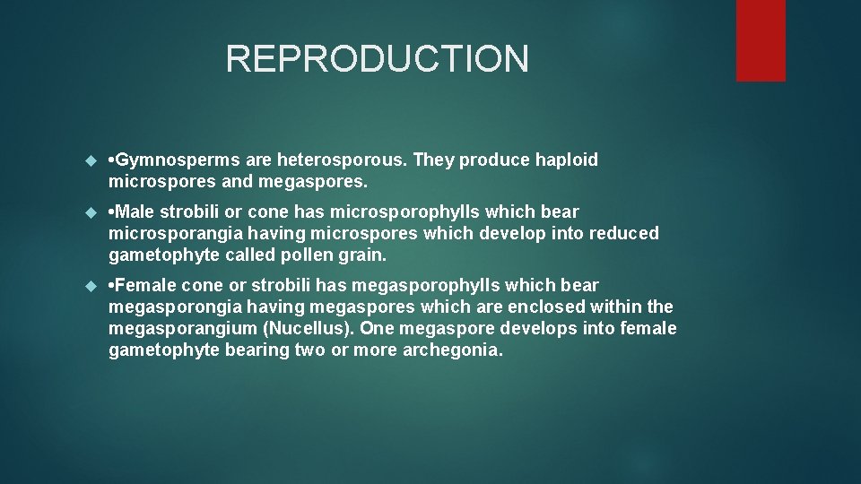 REPRODUCTION • Gymnosperms are heterosporous. They produce haploid microspores and megaspores. • Male strobili