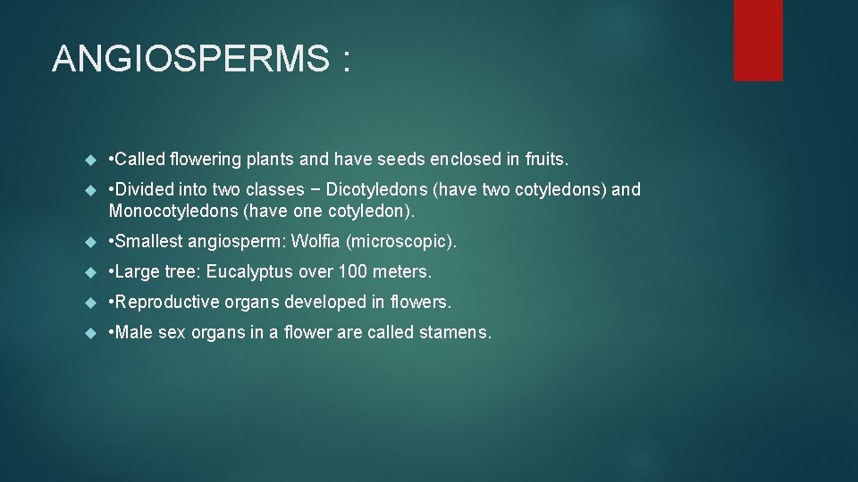 ANGIOSPERMS : • Called flowering plants and have seeds enclosed in fruits. • Divided