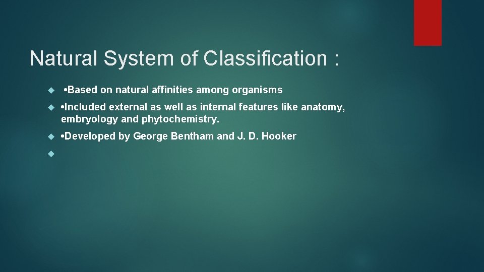 Natural System of Classification : • Based on natural affinities among organisms • Included