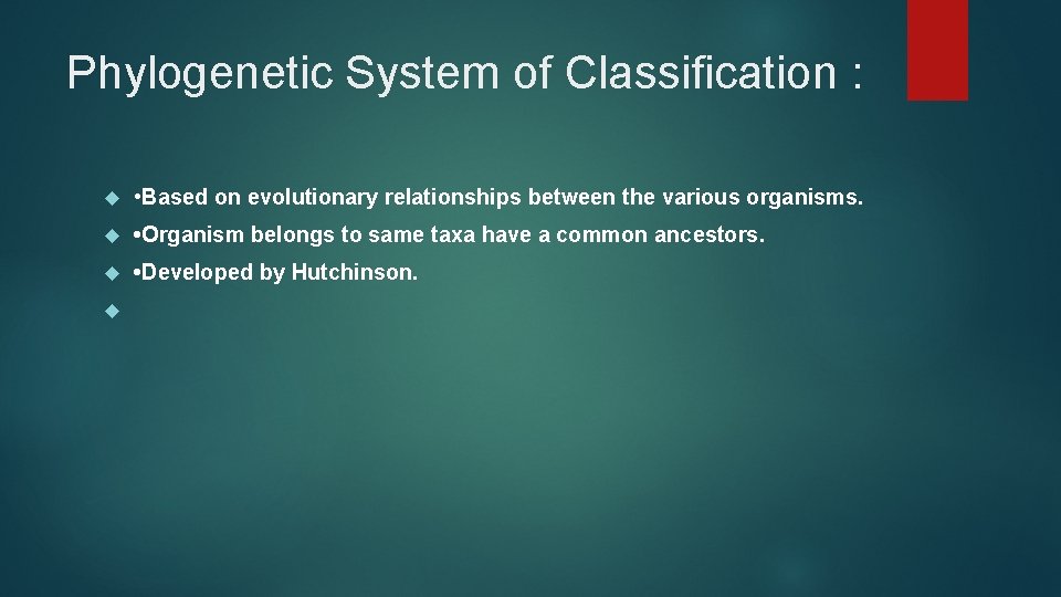 Phylogenetic System of Classification : • Based on evolutionary relationships between the various organisms.