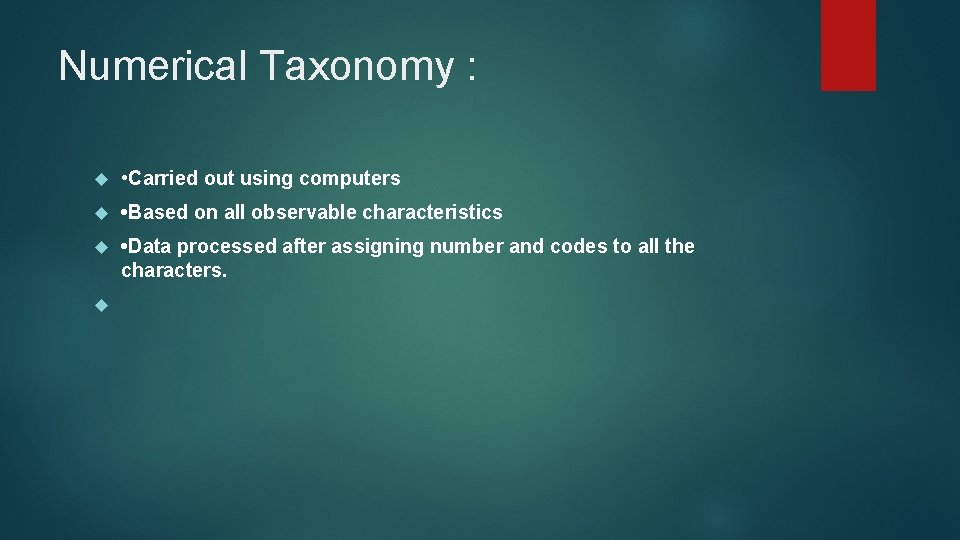 Numerical Taxonomy : • Carried out using computers • Based on all observable characteristics