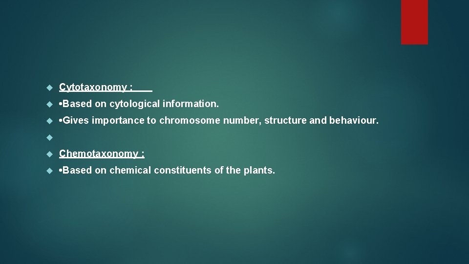  Cytotaxonomy : • Based on cytological information. • Gives importance to chromosome number,