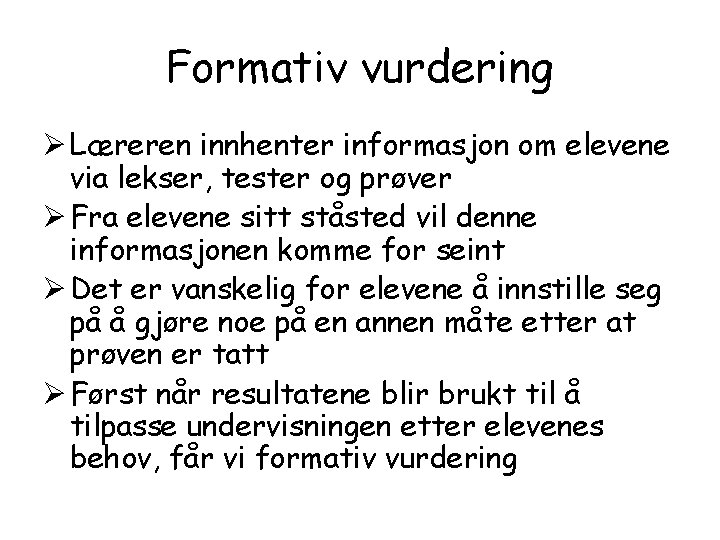 Formativ vurdering Ø Læreren innhenter informasjon om elevene via lekser, tester og prøver Ø