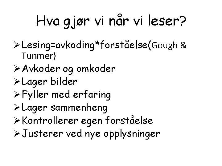 Hva gjør vi når vi leser? Ø Lesing=avkoding*forståelse(Gough & Tunmer) Ø Avkoder og omkoder