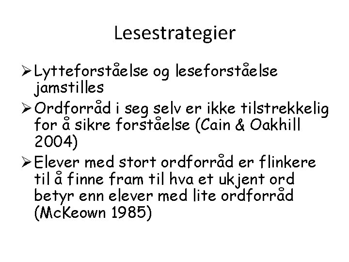 Lesestrategier Ø Lytteforståelse og leseforståelse jamstilles Ø Ordforråd i seg selv er ikke tilstrekkelig