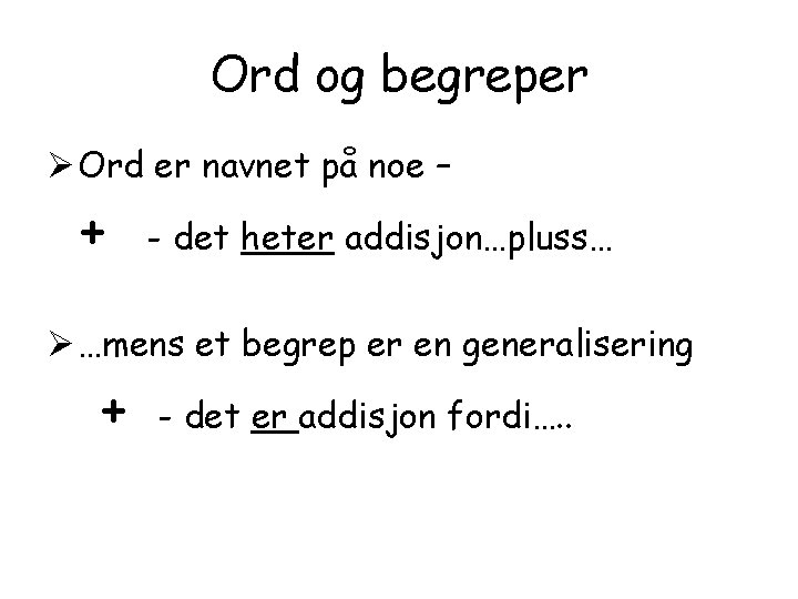 Ord og begreper Ø Ord er navnet på noe – + - det heter
