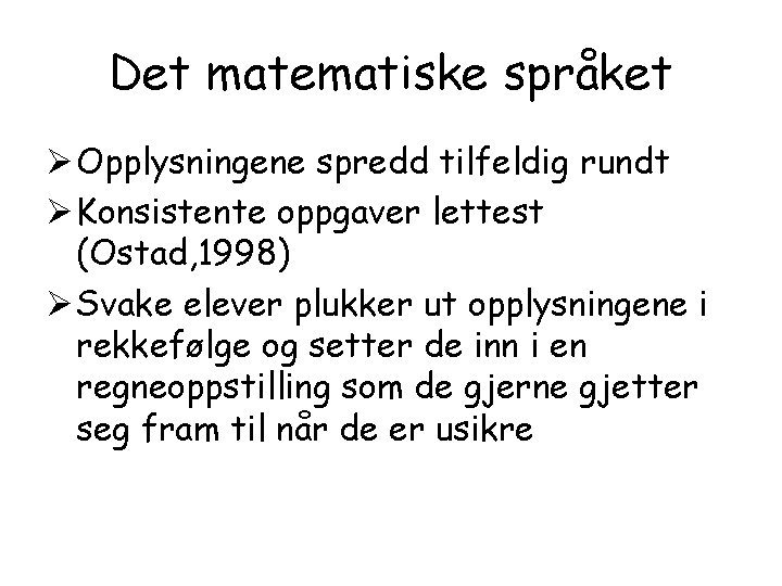 Det matematiske språket Ø Opplysningene spredd tilfeldig rundt Ø Konsistente oppgaver lettest (Ostad, 1998)