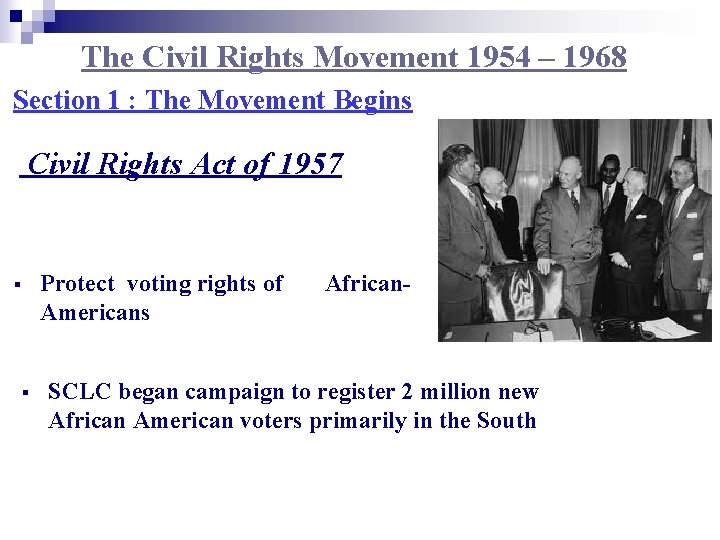 The Civil Rights Movement 1954 – 1968 Section 1 : The Movement Begins Civil