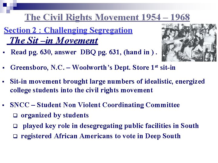 The Civil Rights Movement 1954 – 1968 Section 2 : Challenging Segregation The Sit