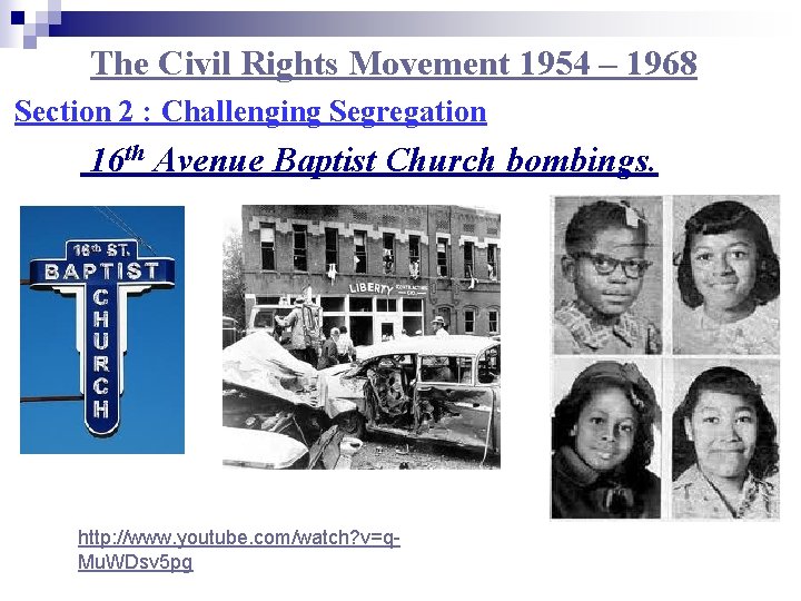 The Civil Rights Movement 1954 – 1968 Section 2 : Challenging Segregation 16 th