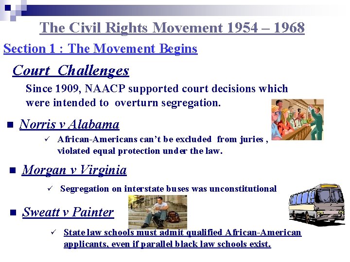 The Civil Rights Movement 1954 – 1968 Section 1 : The Movement Begins Court