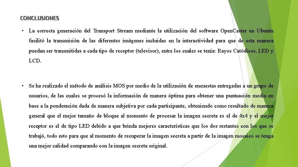 CONCLUSIONES • La correcta generación del Transport Stream mediante la utilización del software Open.