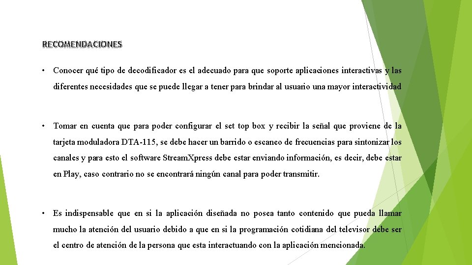 RECOMENDACIONES • Conocer qué tipo de decodificador es el adecuado para que soporte aplicaciones