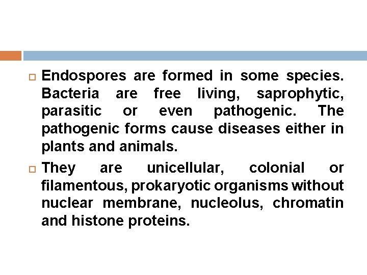  Endospores are formed in some species. Bacteria are free living, saprophytic, parasitic or