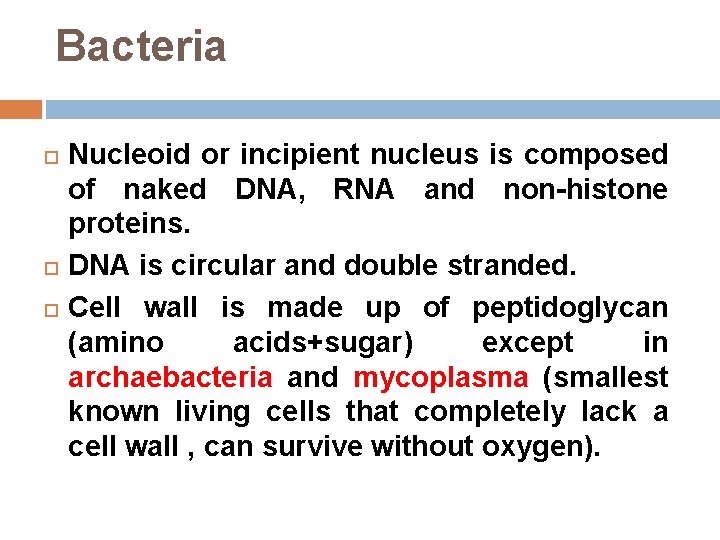 Bacteria Nucleoid or incipient nucleus is composed of naked DNA, RNA and non-histone proteins.