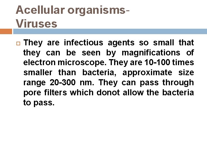 Acellular organisms. Viruses They are infectious agents so small that they can be seen