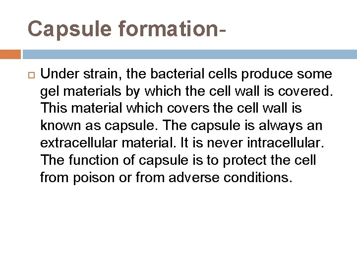 Capsule formation Under strain, the bacterial cells produce some gel materials by which the