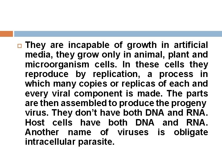  They are incapable of growth in artificial media, they grow only in animal,