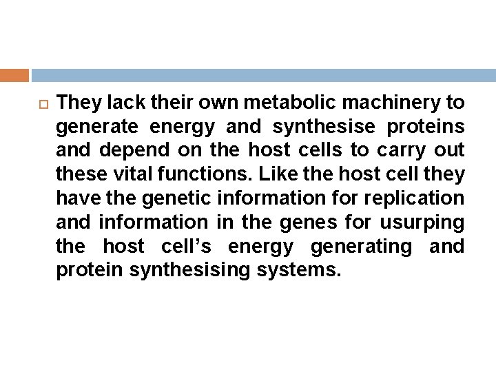  They lack their own metabolic machinery to generate energy and synthesise proteins and