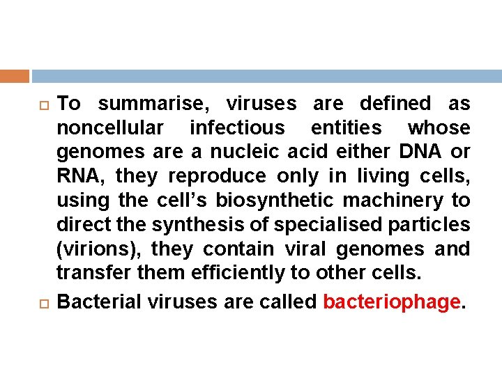  To summarise, viruses are defined as noncellular infectious entities whose genomes are a