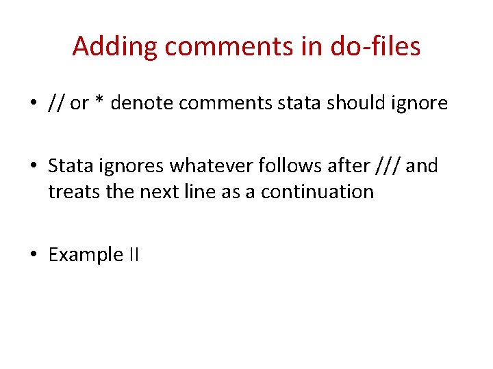 Adding comments in do-files • // or * denote comments stata should ignore •