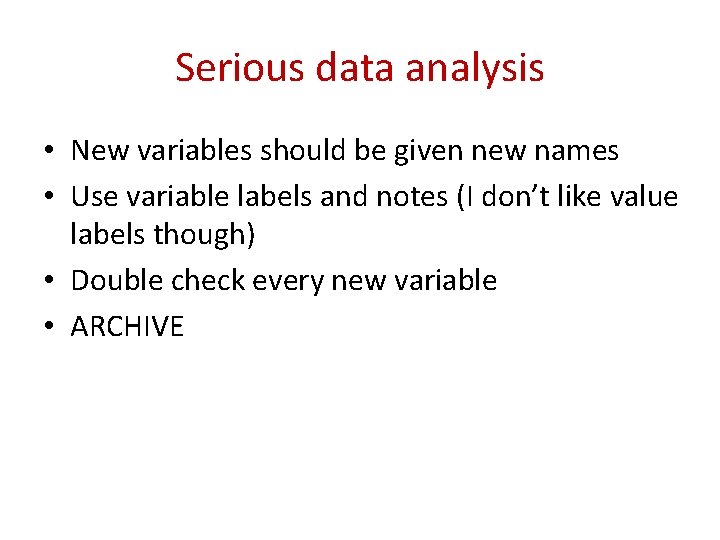 Serious data analysis • New variables should be given new names • Use variable