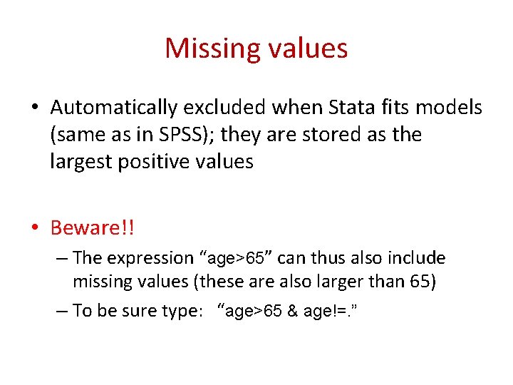 Missing values • Automatically excluded when Stata fits models (same as in SPSS); they