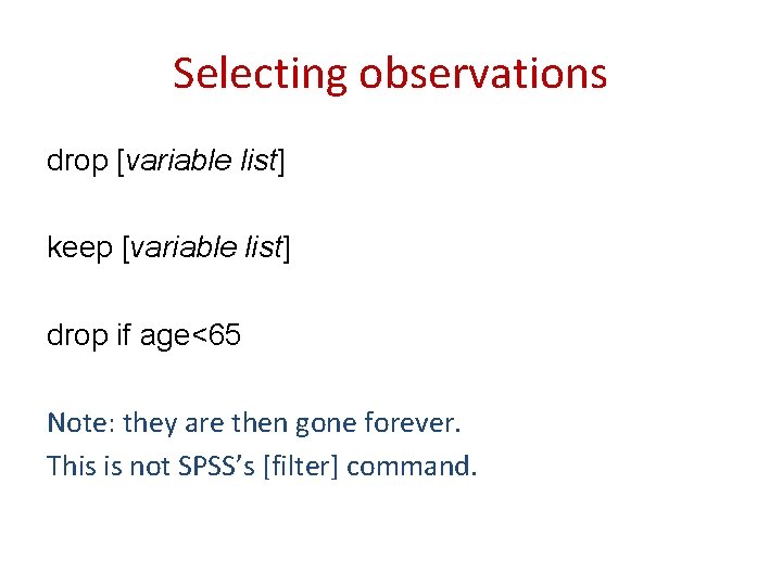 Selecting observations drop [variable list] keep [variable list] drop if age<65 Note: they are