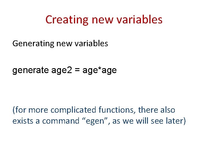 Creating new variables Generating new variables generate age 2 = age*age (for more complicated