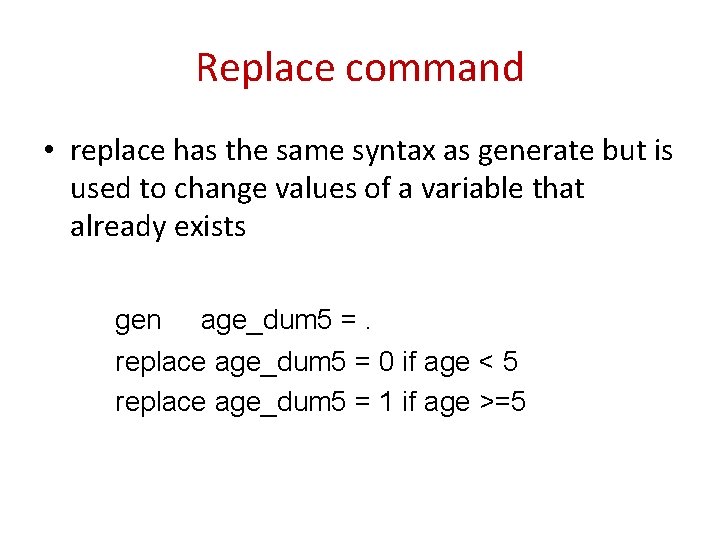 Replace command • replace has the same syntax as generate but is used to