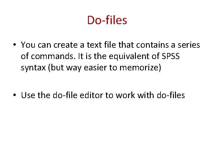 Do-files • You can create a text file that contains a series of commands.