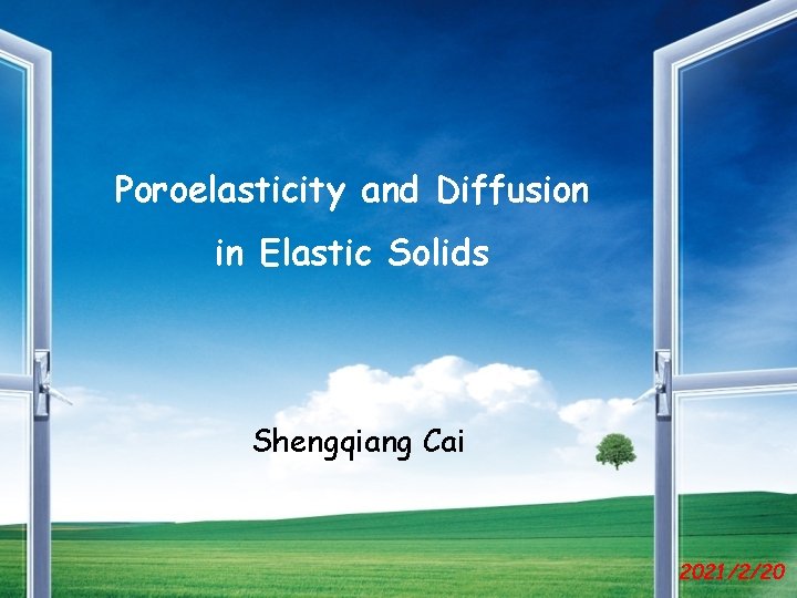 Poroelasticity and Diffusion in Elastic Solids Shengqiang Cai 2021/2/20 