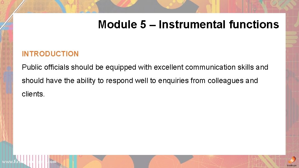 Module 5 – Instrumental functions INTRODUCTION Public officials should be equipped with excellent communication