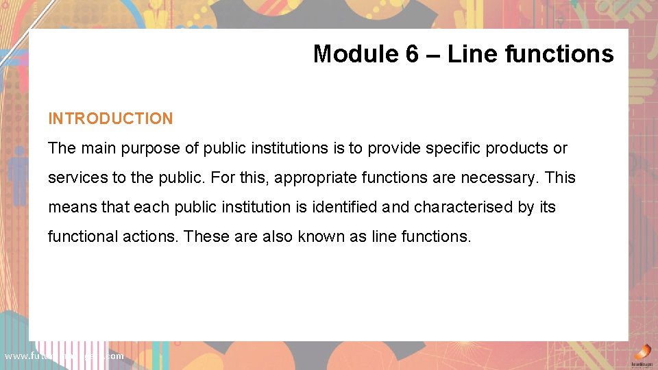 Module 6 – Line functions INTRODUCTION The main purpose of public institutions is to