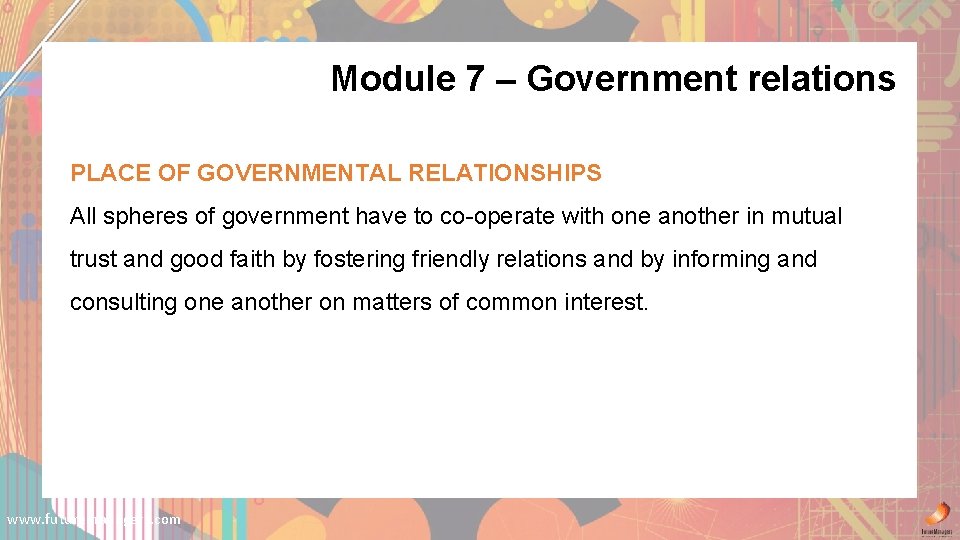 Module 7 – Government relations PLACE OF GOVERNMENTAL RELATIONSHIPS All spheres of government have
