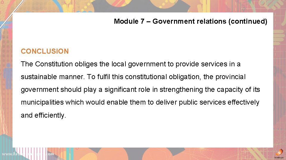 Module 7 – Government relations (continued) CONCLUSION The Constitution obliges the local government to