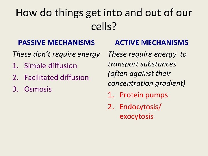 How do things get into and out of our cells? PASSIVE MECHANISMS These don’t
