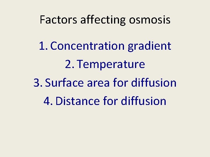 Factors affecting osmosis 1. Concentration gradient 2. Temperature 3. Surface area for diffusion 4.