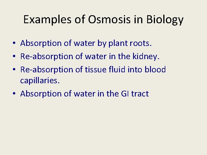 Examples of Osmosis in Biology • Absorption of water by plant roots. • Re-absorption