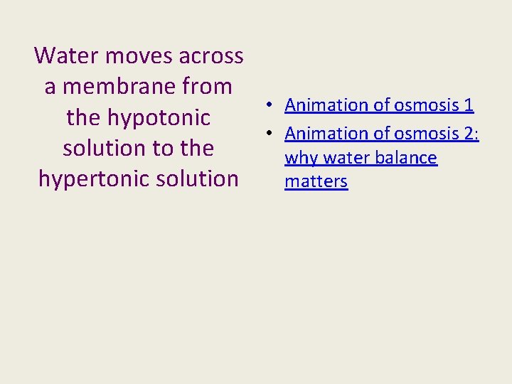 Water moves across a membrane from the hypotonic solution to the hypertonic solution •