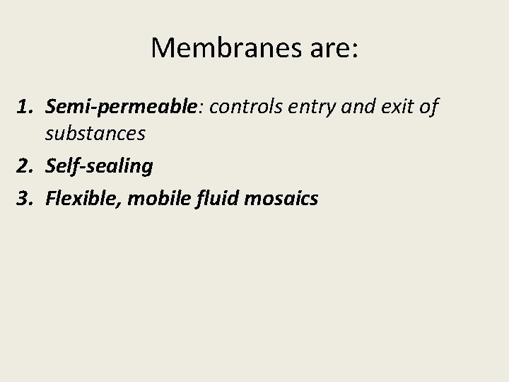 Membranes are: 1. Semi-permeable: controls entry and exit of substances 2. Self-sealing 3. Flexible,