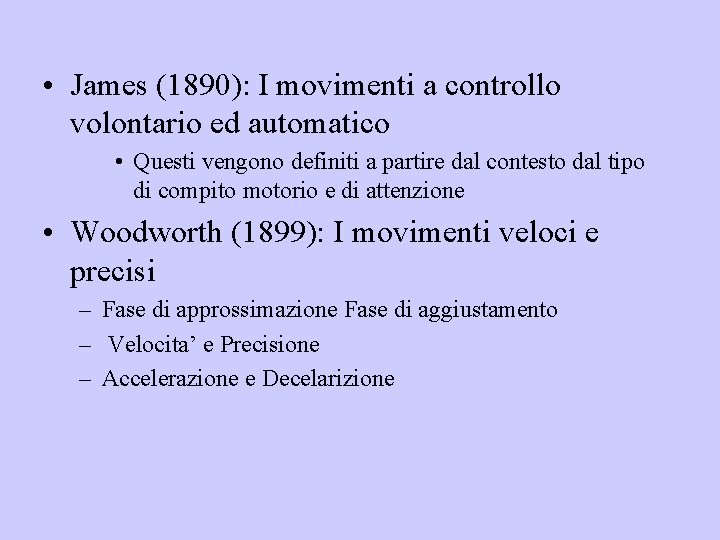  • James (1890): I movimenti a controllo volontario ed automatico • Questi vengono