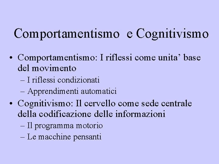 Comportamentismo e Cognitivismo • Comportamentismo: I riflessi come unita’ base del movimento – I